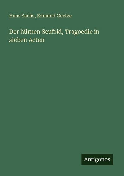 Der hürnen Seufrid, Tragoedie in sieben Acten