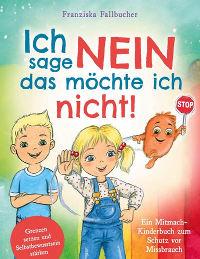 Ich sage Nein - Das möchte ich nicht! Ein Mitmach-Kinderbuch zum Schutz vor Missbrauch: Grenzen setzen und Selbstbewusstsein stärken
