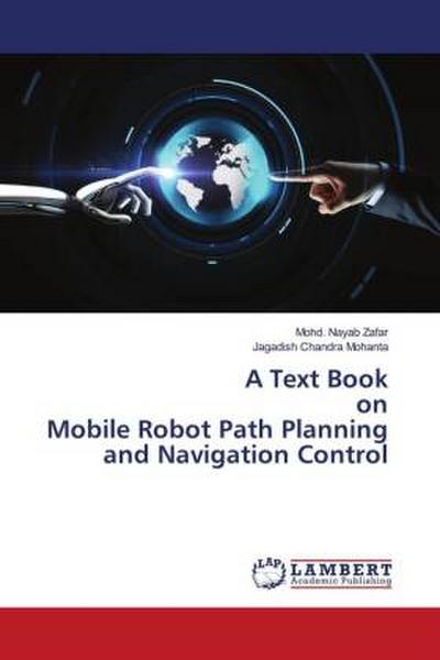 A Text Book on Mobile Robot Path Planning and Navigation Control