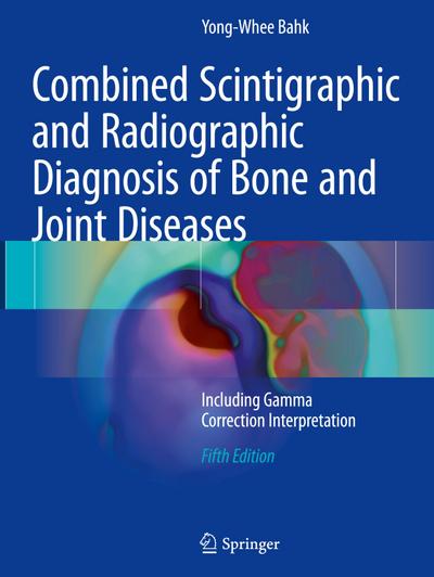 Combined Scintigraphic and Radiographic Diagnosis of Bone and Joint Diseases