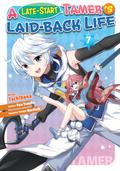 A Late-Start Tamer’s Laid-Back Life (Manga): Volume 7