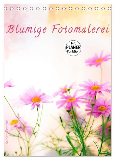 Blumige Fotomalerei (Tischkalender 2025 DIN A5 hoch), CALVENDO Monatskalender