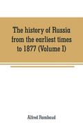 The history of Russia from the earliest times to 1877 (Volume I)