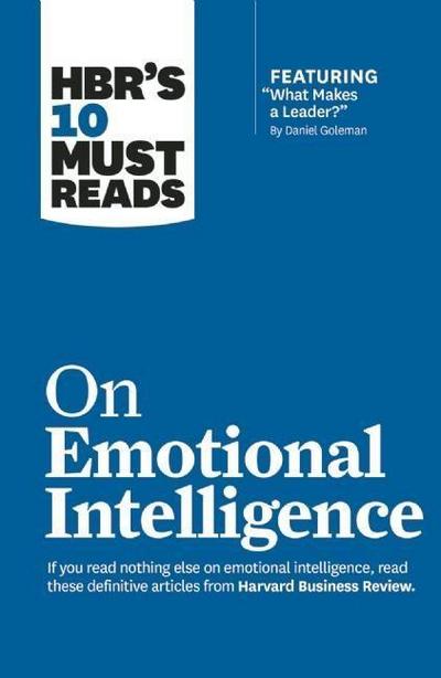 Hbr’s 10 Must Reads on Emotional Intelligence (with Featured Article What Makes a Leader? by Daniel Goleman)(Hbr’s 10 Must Reads)