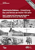 Elektrische Bahnen - Entwicklung, Bau und Betrieb der letzten 100 Jahre