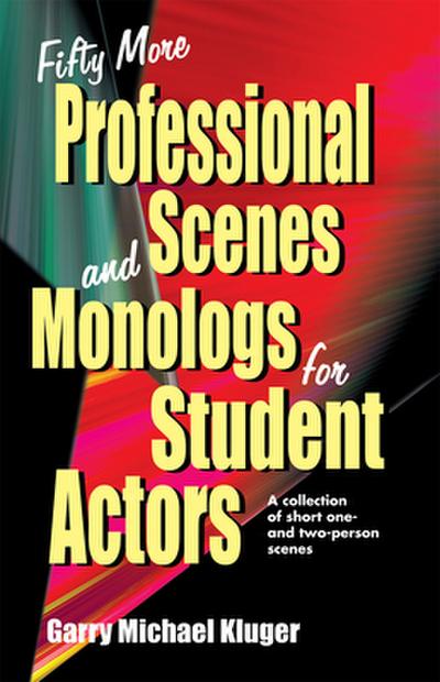 Fifty More Professional Scenes and Monologs for Student Actors