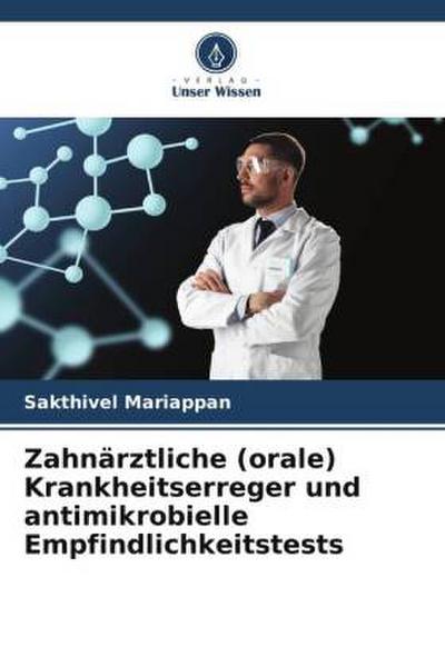 Zahnärztliche (orale) Krankheitserreger und antimikrobielle Empfindlichkeitstests