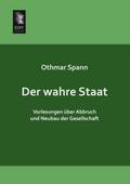 Der wahre Staat: Vorlesungen ueber Abbruch und Neubau der Gesellschaft: Vorlesungen über Abbruch und Neubau der Gesellschaft