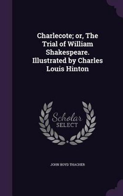 Charlecote; or, The Trial of William Shakespeare. Illustrated by Charles Louis Hinton