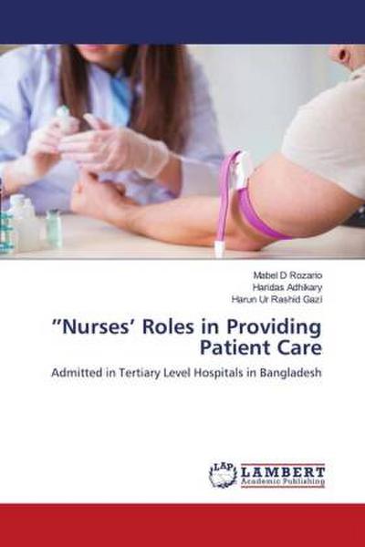 "Nurses’ Roles in Providing Patient Care