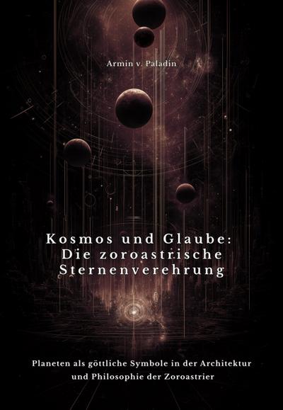 Kosmos und Glaube:  Die zoroastrische Sternenverehrung