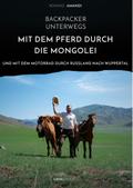 Backpacker unterwegs: Mit dem Pferd durch die Mongolei und mit dem Motorrad durch Russland nach Wuppertal