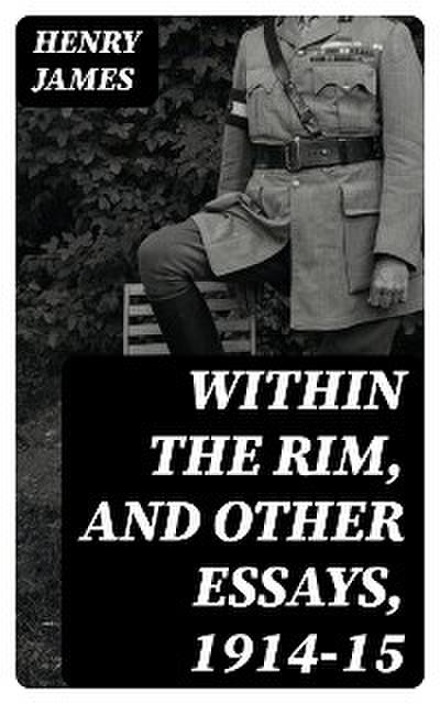 Within the Rim, and Other Essays, 1914-15