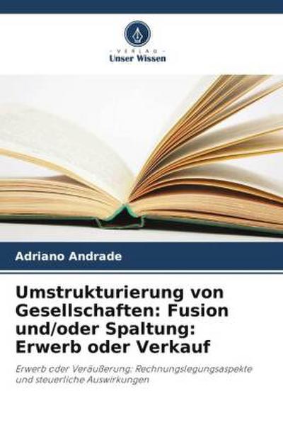 Umstrukturierung von Gesellschaften: Fusion und/oder Spaltung: Erwerb oder Verkauf