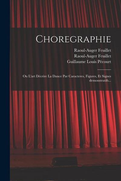 Choregraphie: Ou L’art décrire la dance par caracteres, figures, et signes demonstratifs...