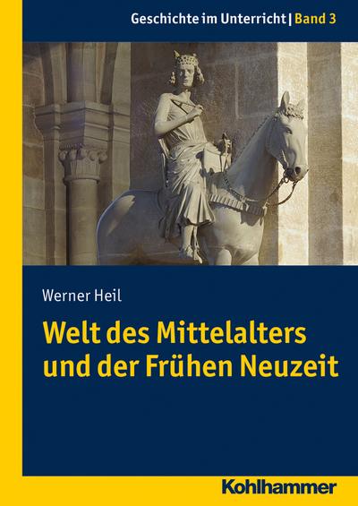 Welt des Mittelalters und der Frühen Neuzeit (Geschichte im Unterricht, Band 3)