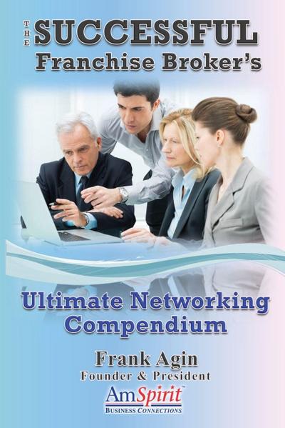The Successful Franchise Broker’s Ultimate Networking Compendium