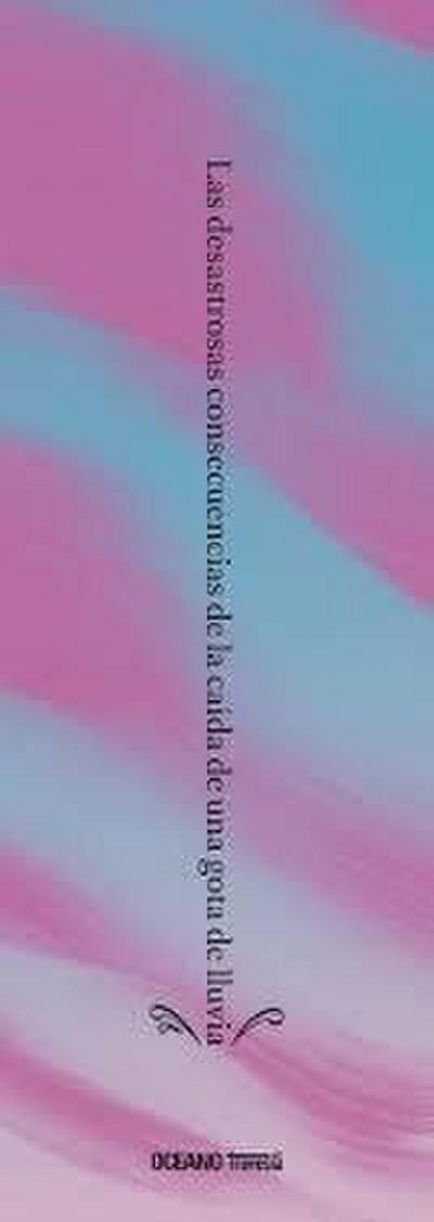 Las Desastrosas Consecuencias de la Caída de Una Gota de Lluvia / The Disastrous Consequences of a Raindrop Falling