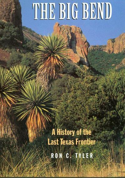 The Big Bend a History of the Last Texas Frontier