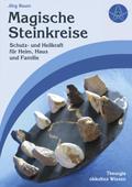 Magische Steinkreise: Schutz und Heilkraft für Heim, Haus und Familie