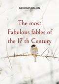 The most Fabulous fables of the 17 th Century