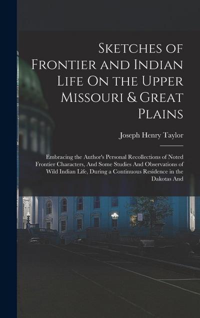 Sketches of Frontier and Indian Life On the Upper Missouri & Great Plains