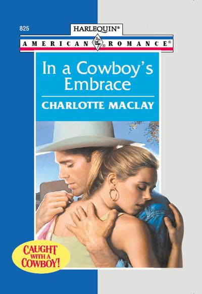 In A Cowboy’s Embrace (Mills & Boon American Romance)