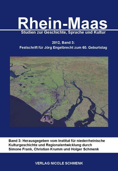 Rhein-Maas. Studien zur Geschichte, Sprache und Kultur: Band 3: Festschrift für Jörg Engelbrecht zum 60. Geburtstag