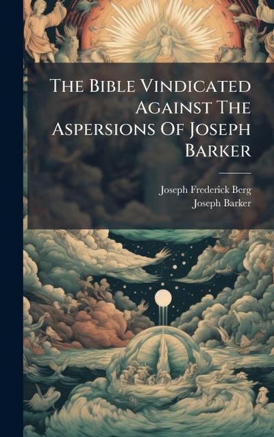 The Bible Vindicated Against The Aspersions Of Joseph Barker