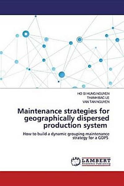 Maintenance strategies for geographically dispersed production system