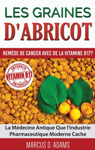 Les Graines d’Abricot - Remède de Cancer avec de la Vitamine B17 ?