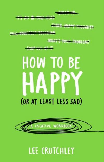 How to Be Happy (or at least less sad)