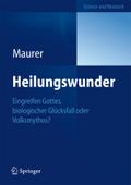 Heilungswunder: Eingreifen Gottes, biologischer GlÃ¼cksfall oder Volksmythos? Yvonne Maurer Author