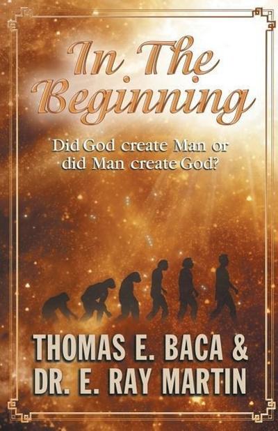 In the Beginning: Did God Create Man or Did Man Create God?
