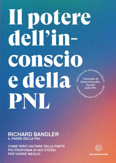 Il potere dell’inconscio e della PNL. Come farci aiutare dalla parte più profonda di noi stessi per vivere meglio
