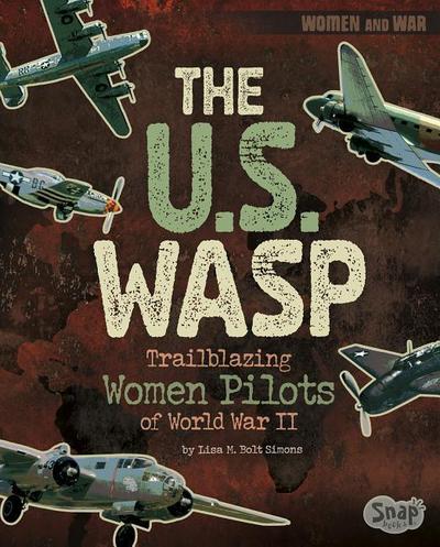 The U.S. Wasp: Trailblazing Women Pilots of World War II