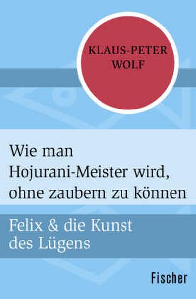 Felix und die Kunst des Lügens - Wie man Hojurani-Meister wird, ohne zaubern zu können