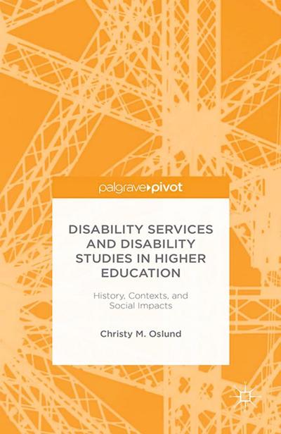Disability Services and Disability Studies in Higher Education: History, Contexts, and Social Impacts