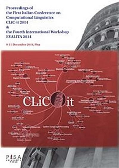 Proceedings of the First Italian Conference on Computational Linguistics CLiC-it 2014 & and of the Fourth International Workshop EVALITA 2014 9-11 December 2014, Pisa
