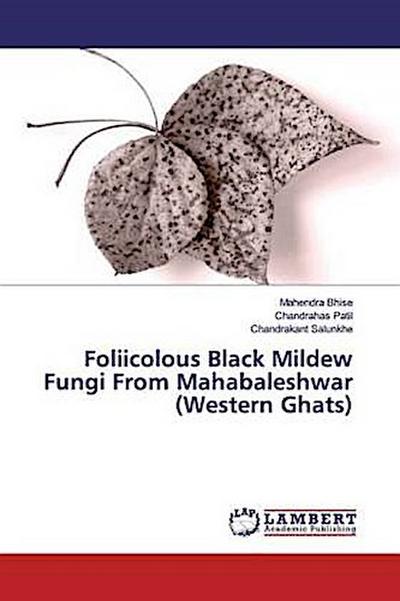 Foliicolous Black Mildew Fungi From Mahabaleshwar (Western Ghats)
