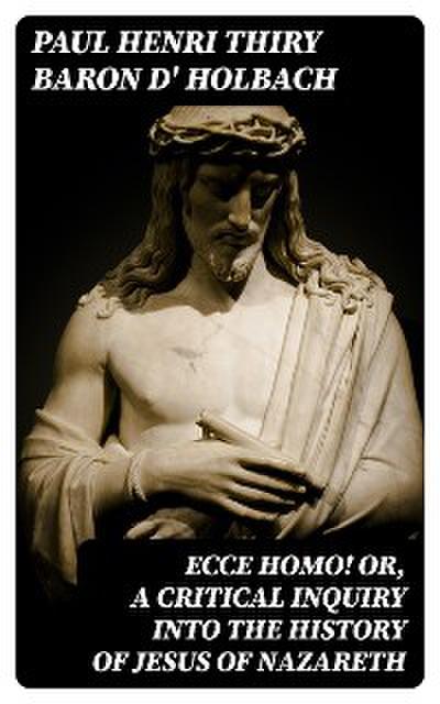 Ecce Homo! Or, A Critical Inquiry into the History of Jesus of Nazareth