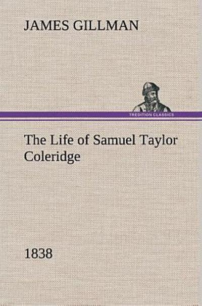The Life of Samuel Taylor Coleridge 1838