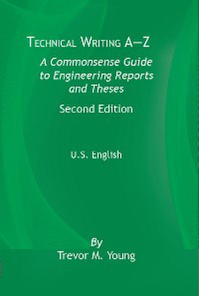 Technical Writing A-Z: A Commonsense Guide to Engineering Reports and Theses, Second Edition, U.S. English