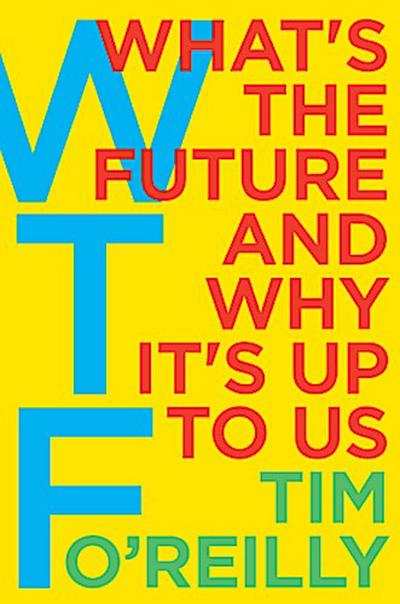WTF - What’s the Future and Why It’s Up to Us