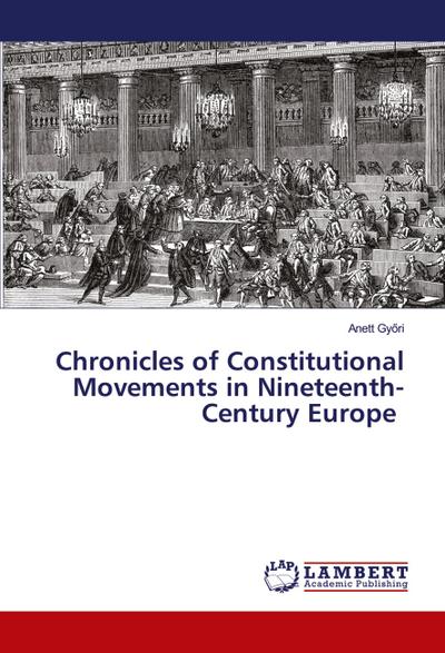 Chronicles of Constitutional Movements in Nineteenth-Century Europe
