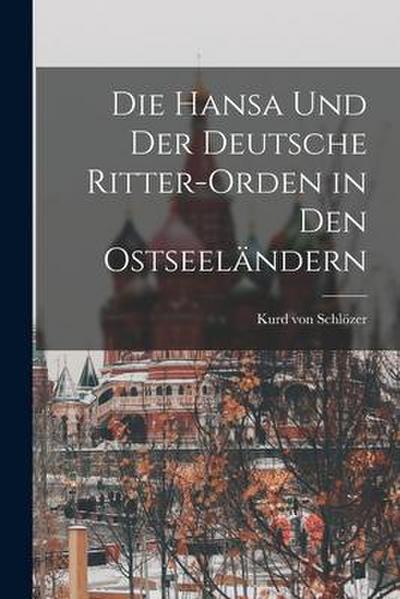 Die Hansa und der Deutsche Ritter-Orden in den Ostseeländern