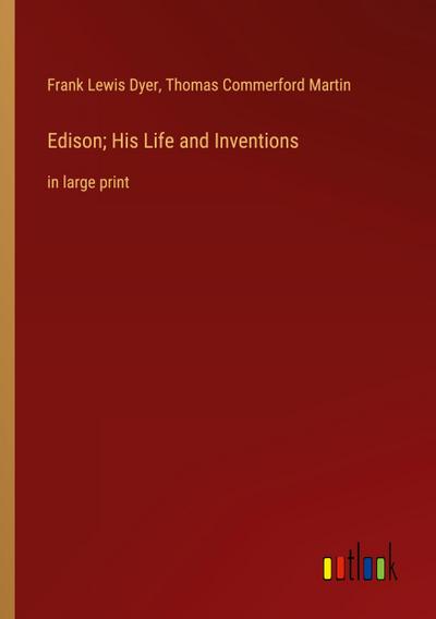 Edison; His Life and Inventions