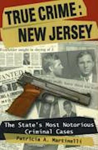 True Crime: New Jersey: The State’s Most Notorious Criminal Cases