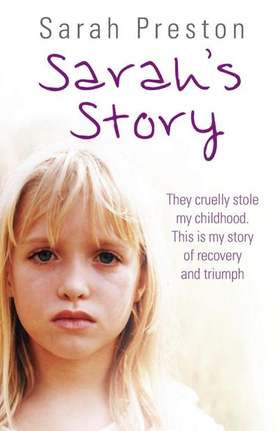 Sarah’s Story - They cruelly stole my childhood. Here is my story of recovery and triumph