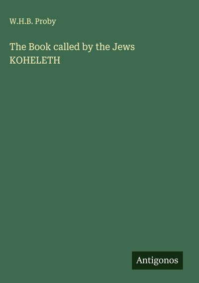 The Book called by the Jews KOHELETH